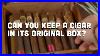 Can_You_Keep_Cigars_In_The_Box_They_Are_Sold_In_01_whg